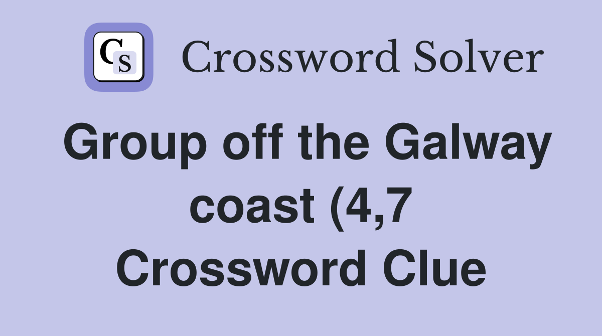 Group off the Galway coast (4 7) Crossword Clue Answers Crossword Group off the Galway coast (4 7) Crossword Clue Answers Crossword