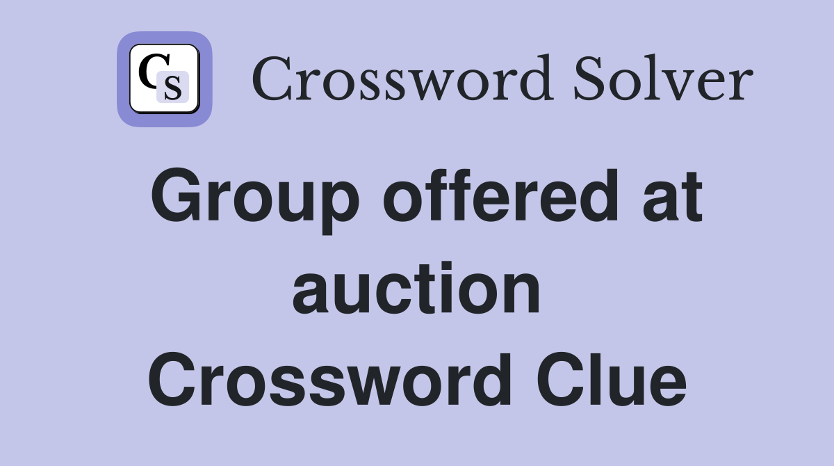 Group offered at auction Crossword Clue