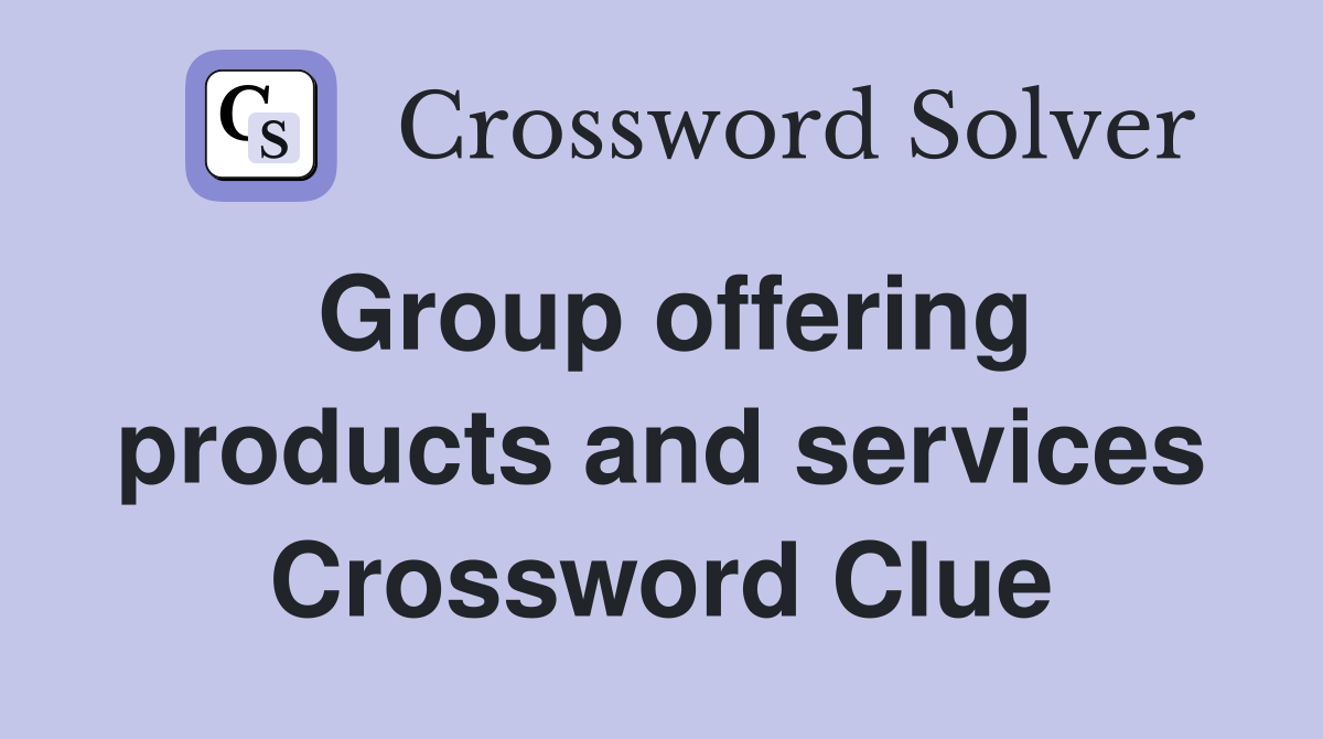 Group offering products and services Crossword Clue