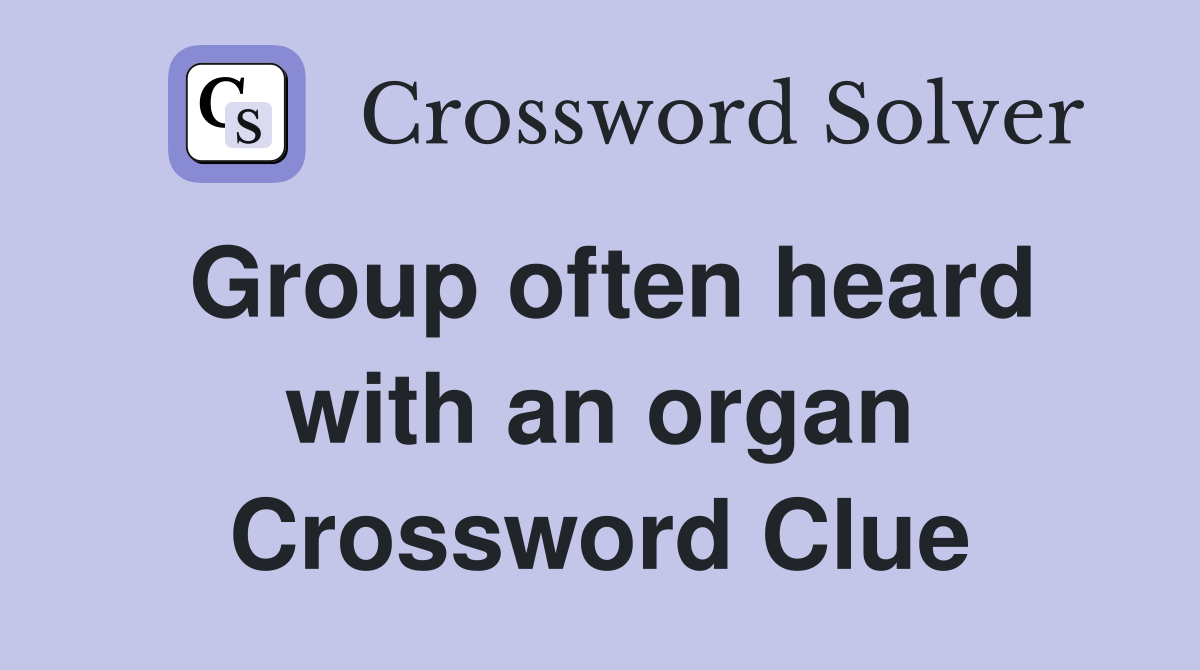 Group often heard with an organ Crossword Clue