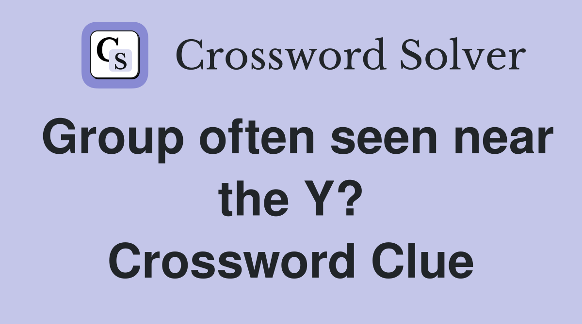 Group often seen near the Y? Crossword Clue