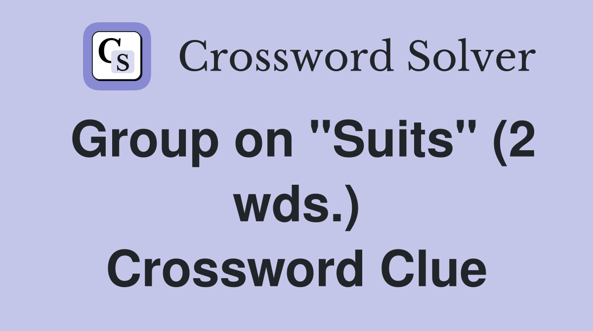 Group on "Suits" (2 wds.) Crossword Clue