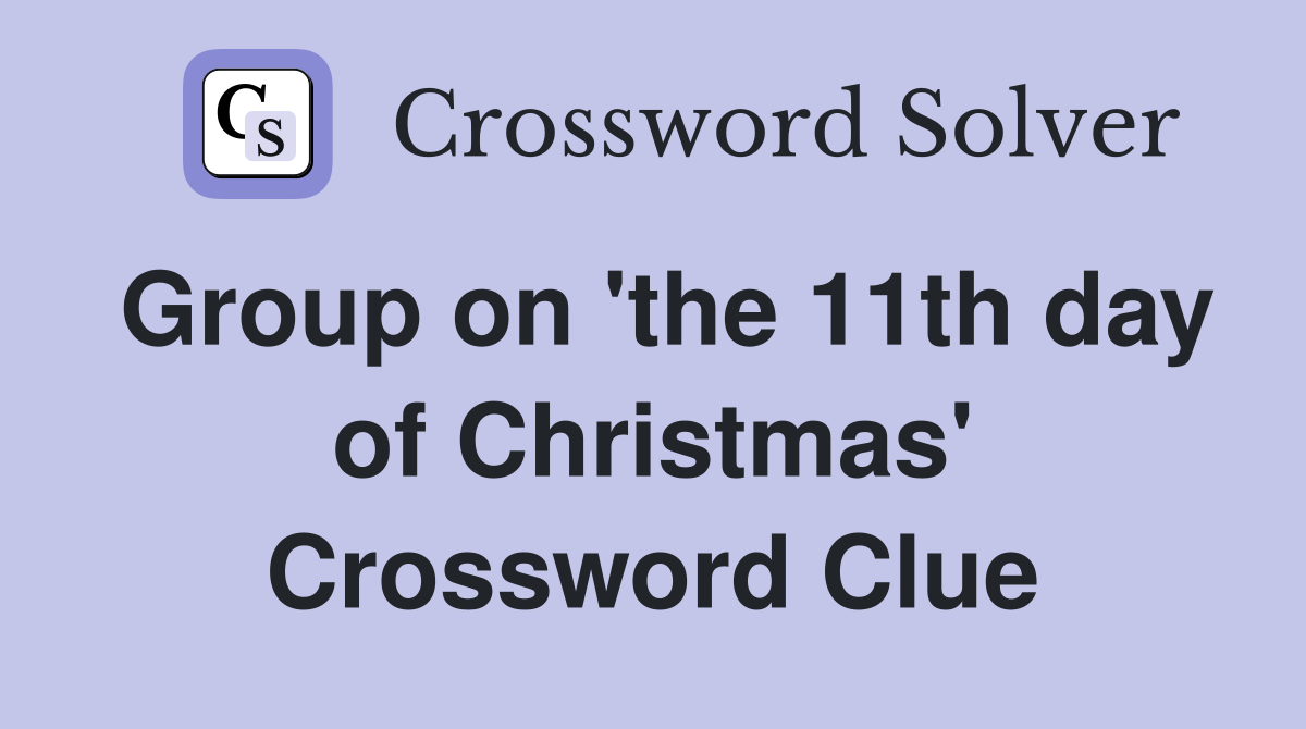 Group on 'the 11th day of Christmas' Crossword Clue