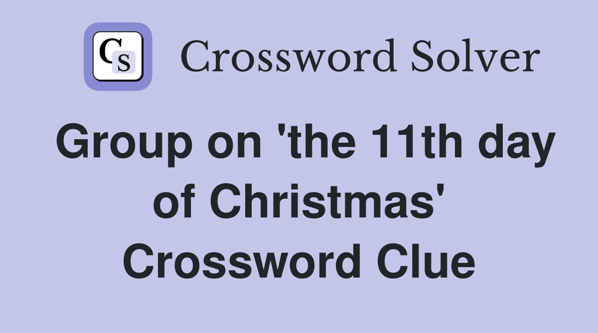 Group on the 11th day of Christmas - Crossword Clue Answers - Crossword  Solver