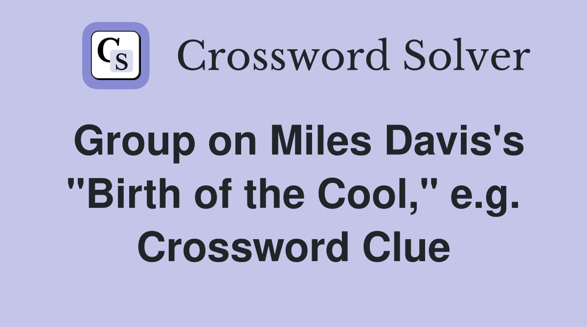 Group on Miles Davis's "Birth of the Cool," e.g. Crossword Clue