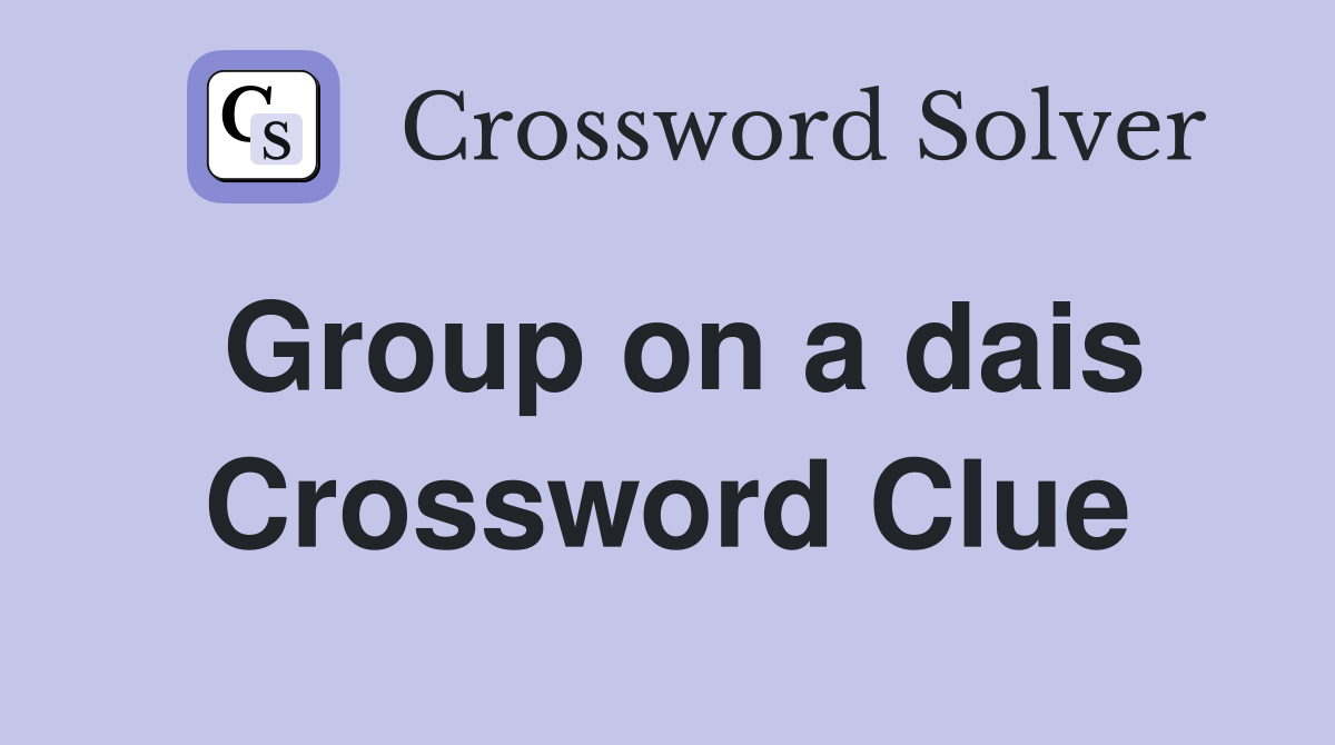Group on a dais Crossword Clue