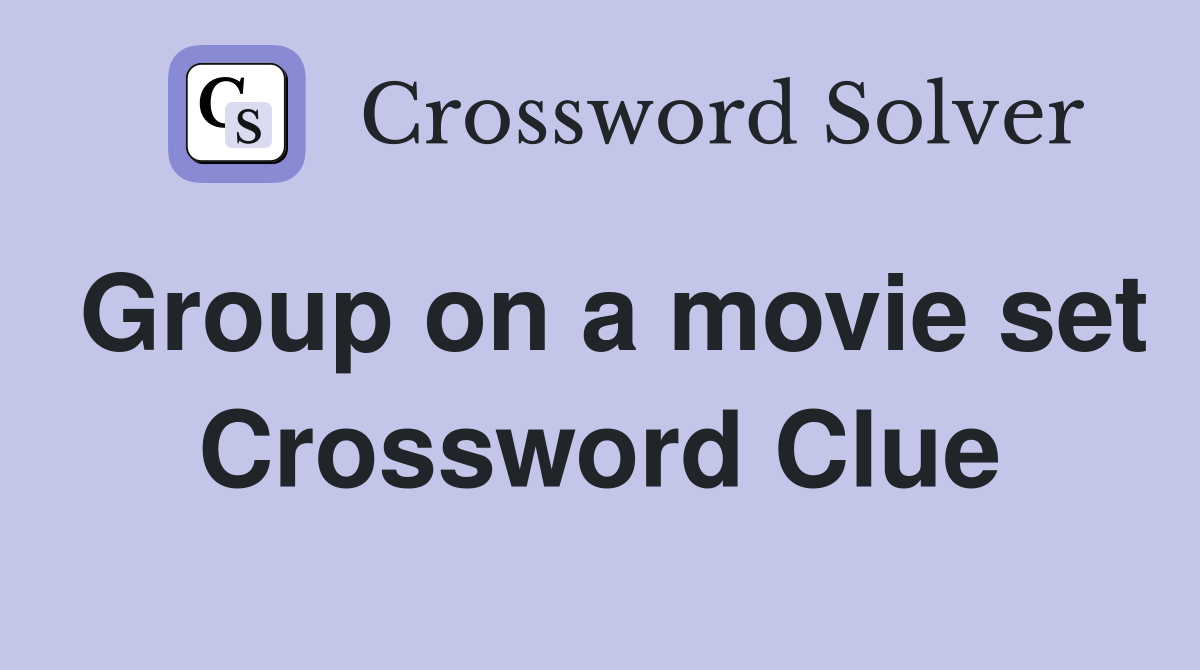 Group on a movie set Crossword Clue