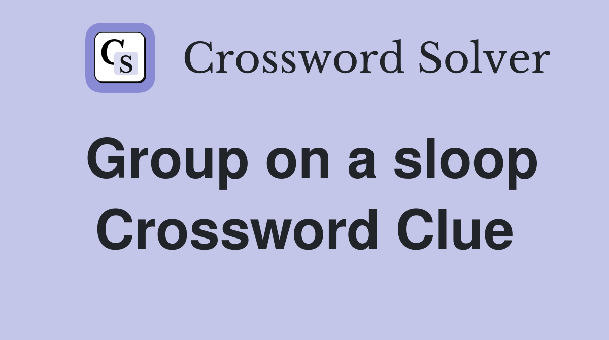 Group on a sloop Crossword Clue