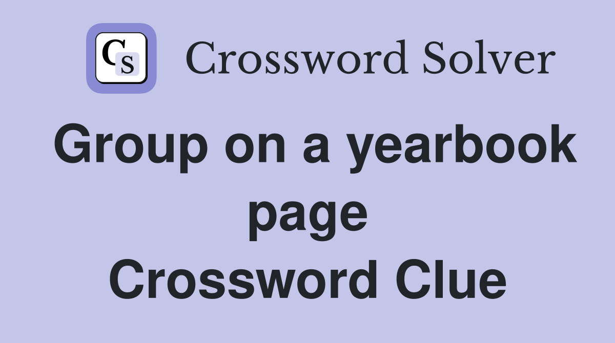Group on a yearbook page Crossword Clue