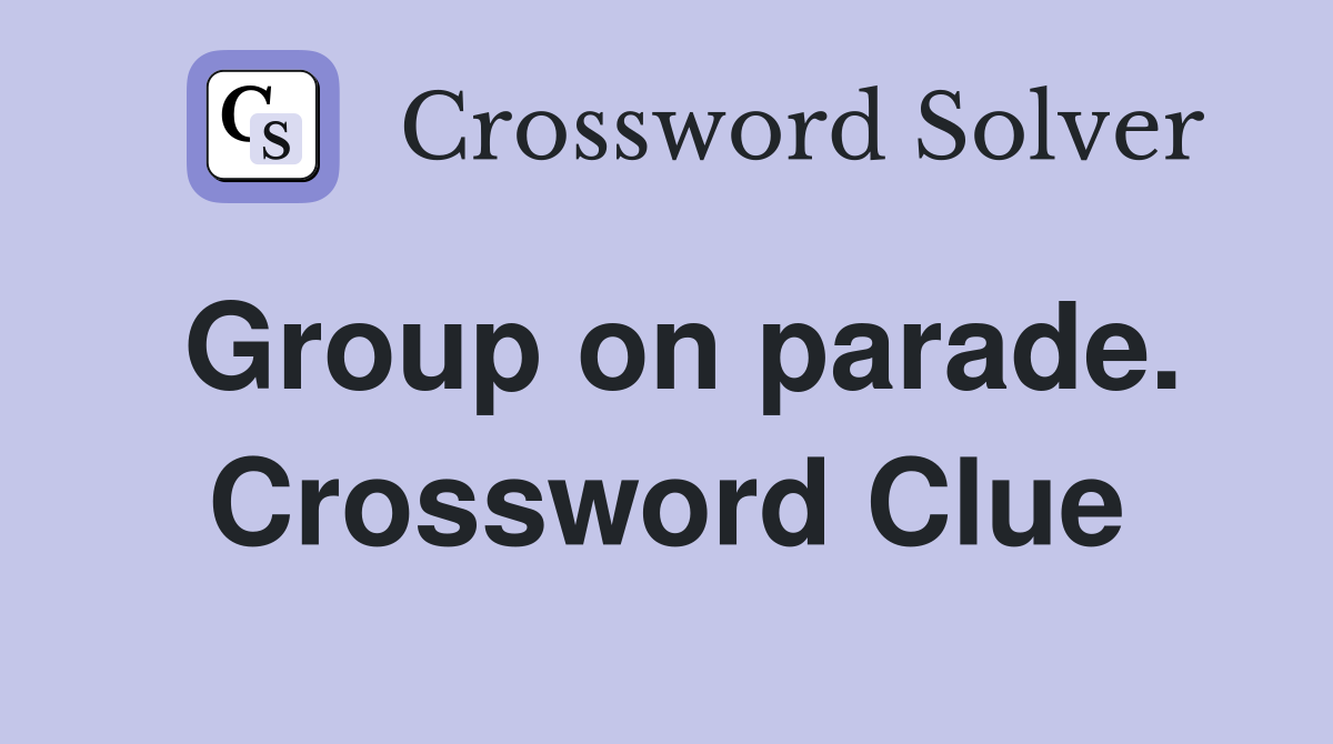 Group on parade. Crossword Clue