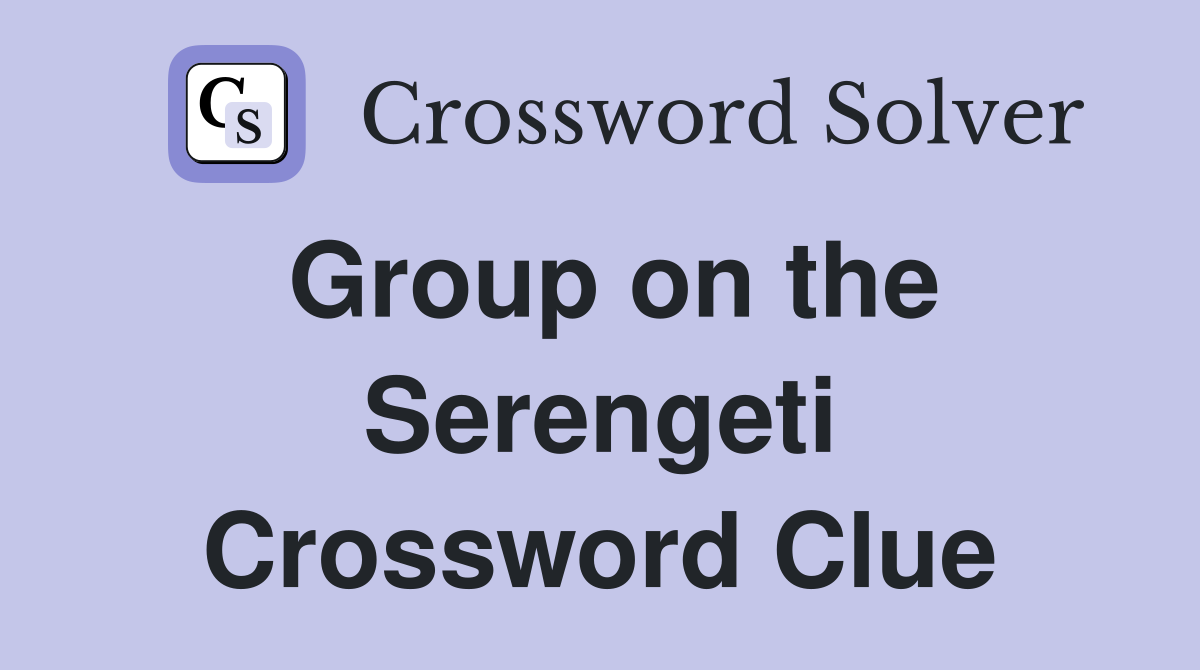 Group on the Serengeti Crossword Clue