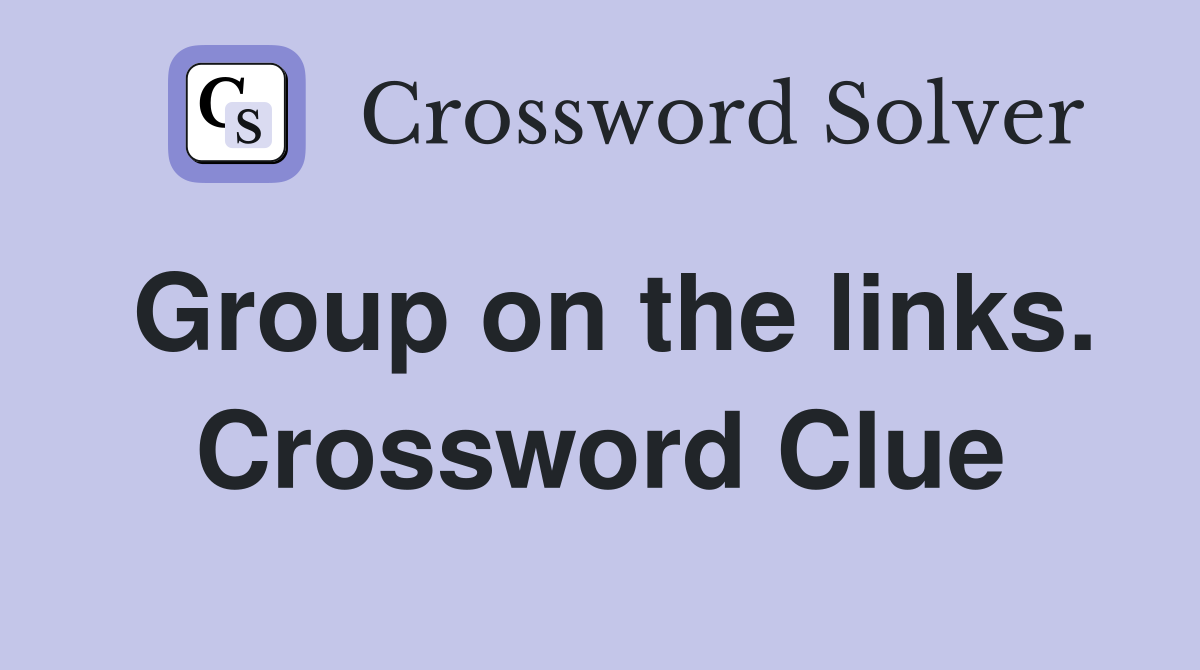 Group on the links. Crossword Clue