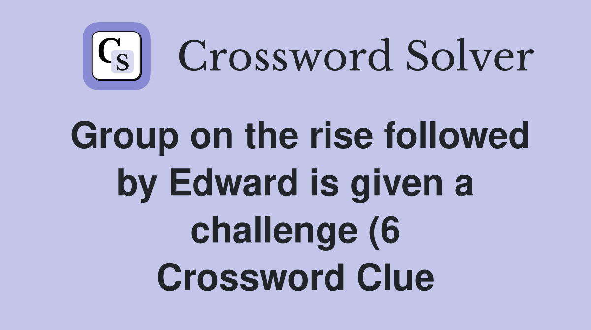 Group on the rise followed by Edward is given a challenge (6 Group on the rise followed by Edward is given a challenge (6