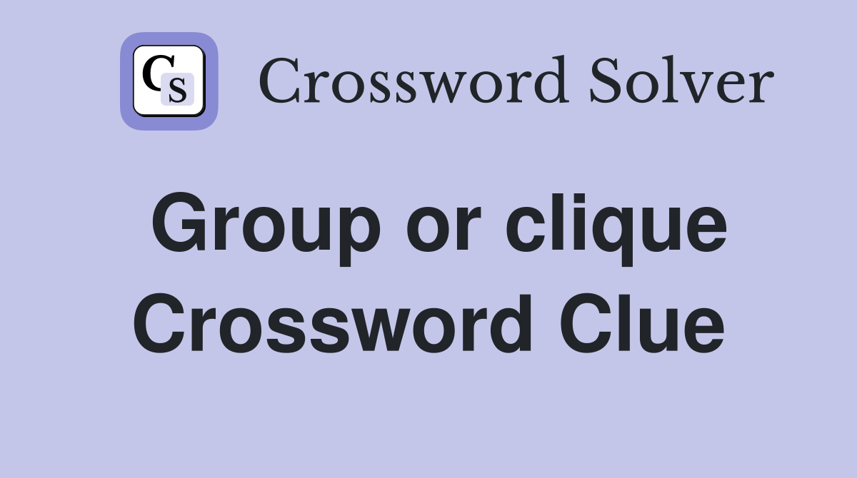 Group or clique Crossword Clue