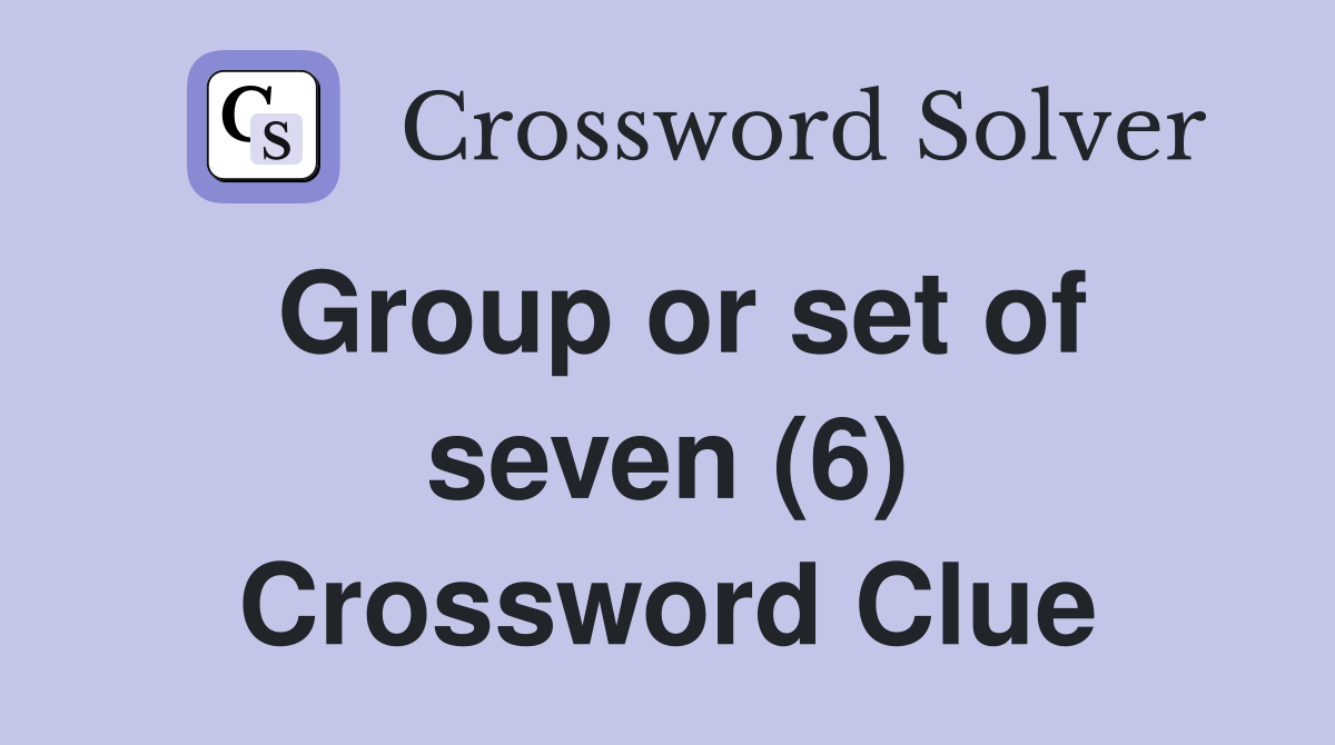 Group or set of seven (6) Crossword Clue