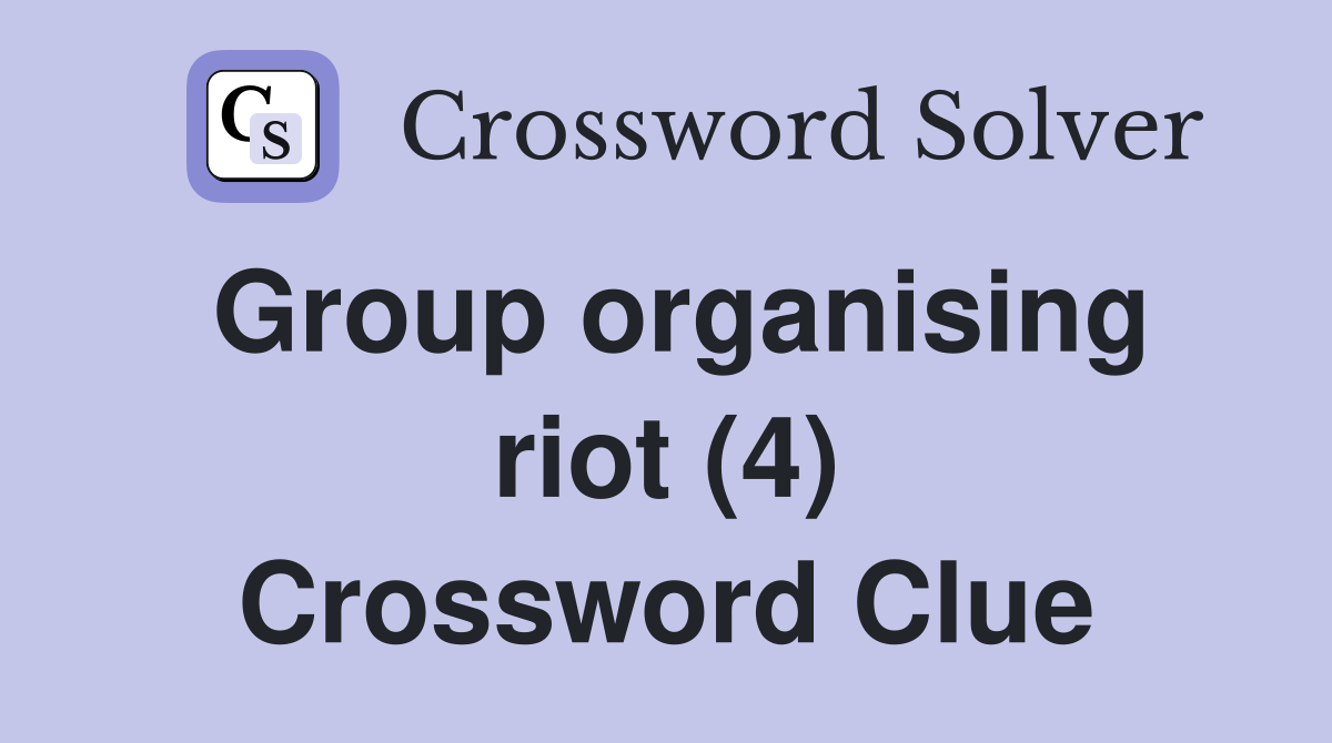 Group organising riot (4) Crossword Clue