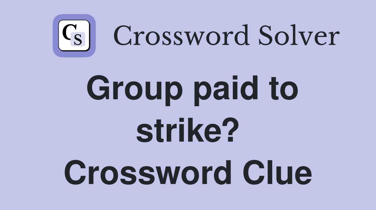Group paid to strike? Crossword Clue