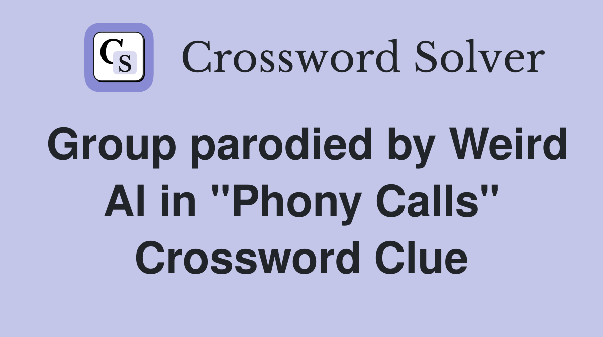 Group parodied by Weird Al in "Phony Calls" Crossword Clue
