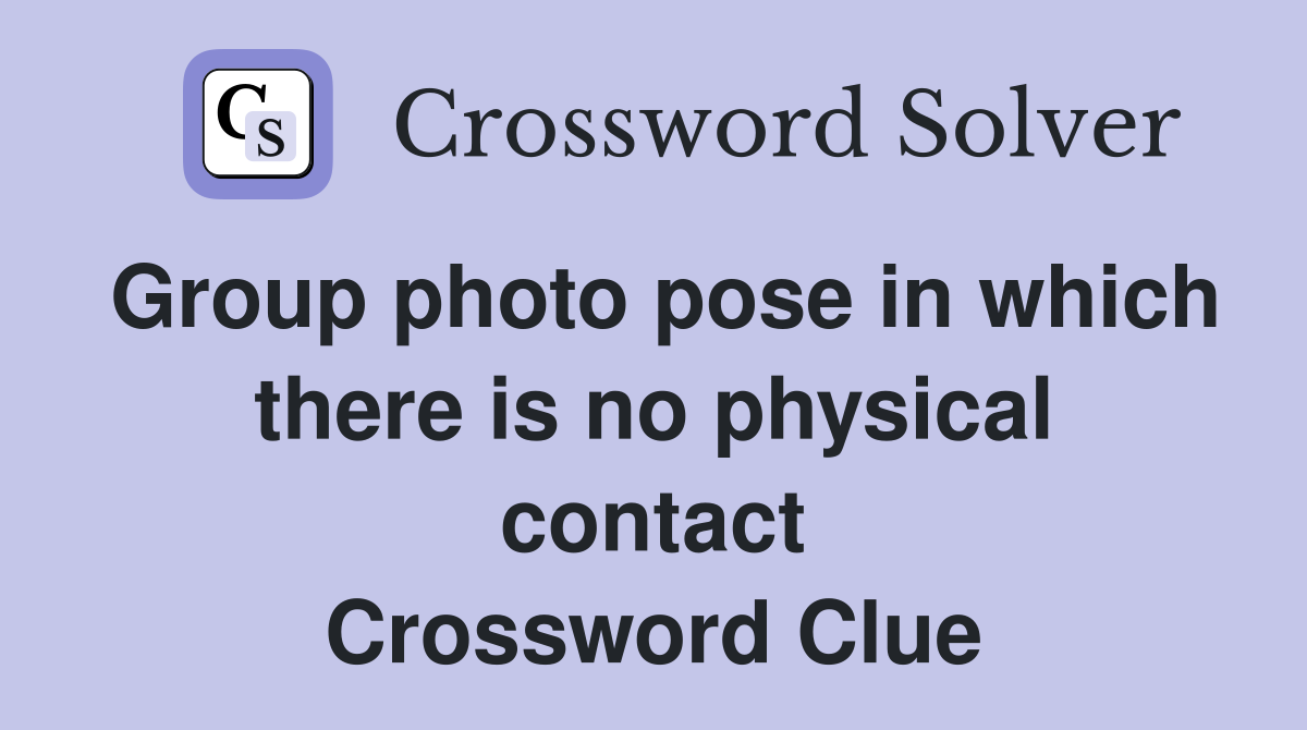 Group photo pose in which there is no physical contact Crossword Clue