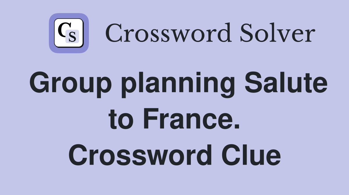 Group planning Salute to France. Crossword Clue