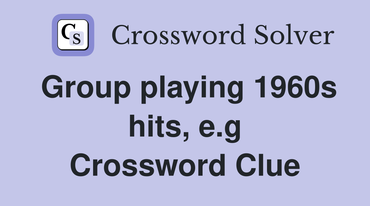 Group playing 1960s hits, e.g Crossword Clue