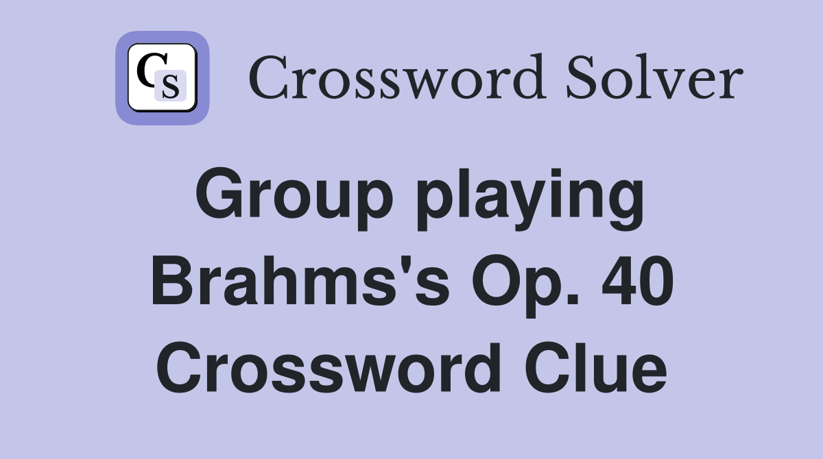 Group playing Brahms's Op. 40 Crossword Clue