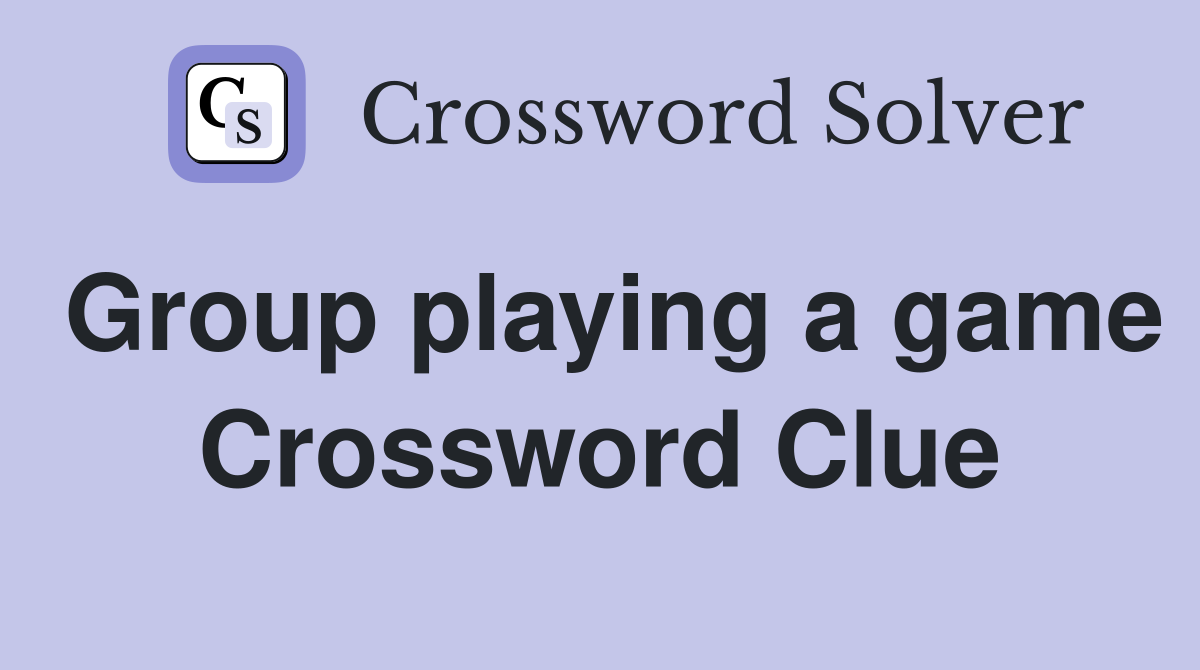 Group playing a game Crossword Clue