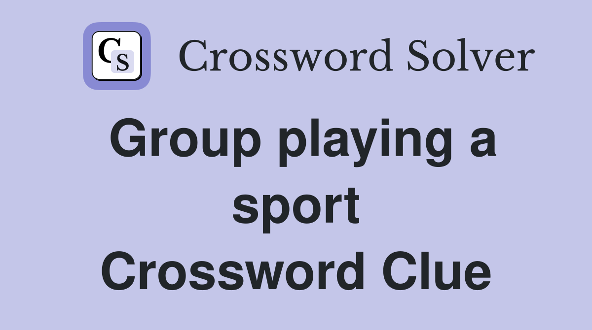 Group playing a sport Crossword Clue