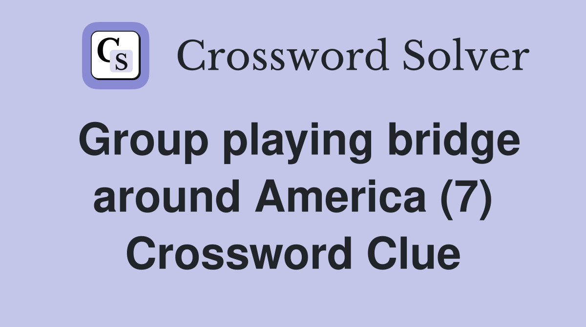 Group playing bridge around America (7) Crossword Clue