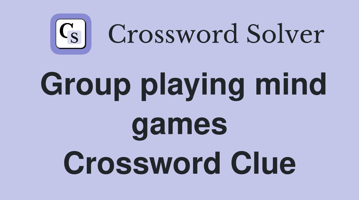 Group playing mind games Crossword Clue
