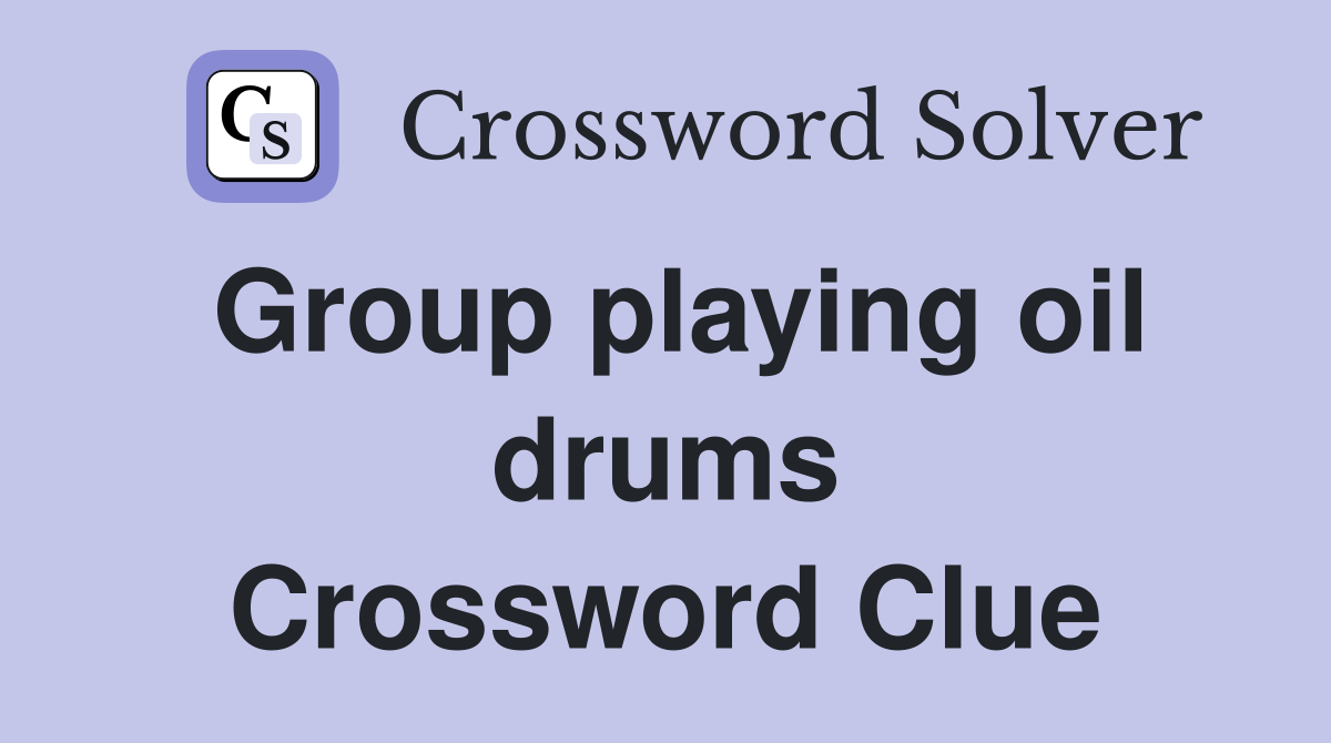 Group playing oil drums Crossword Clue