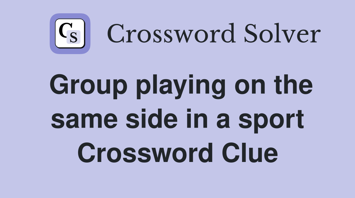 Group playing on the same side in a sport Crossword Clue