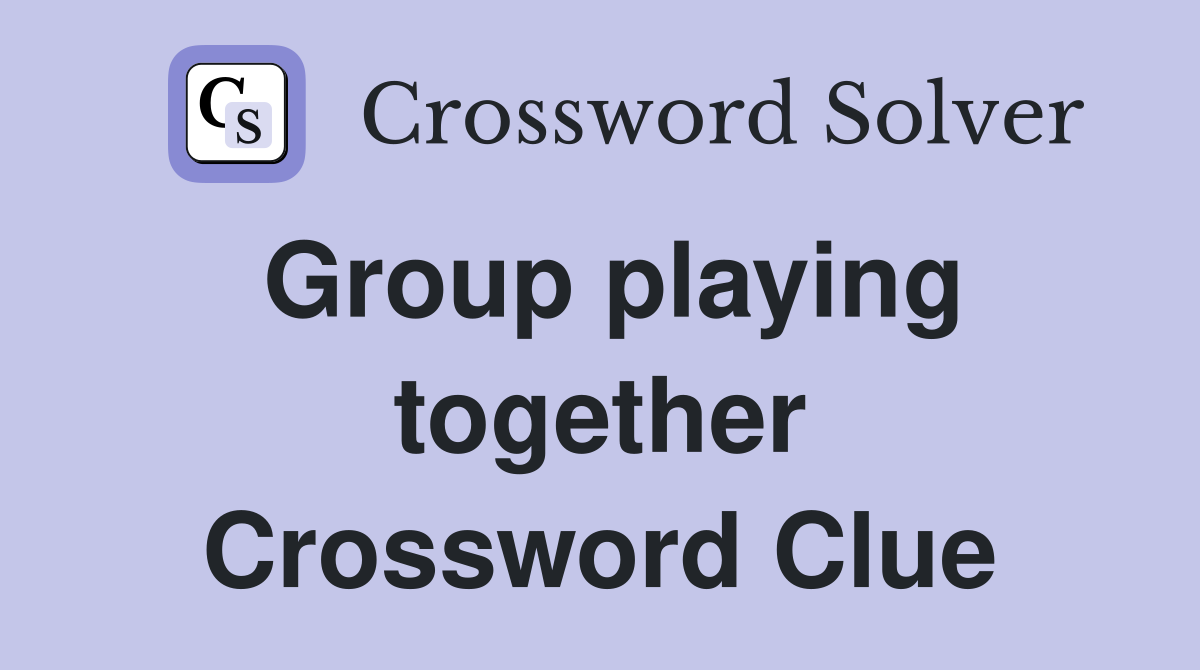 Group playing together Crossword Clue