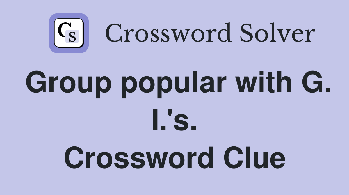 Group popular with G. I.'s. Crossword Clue