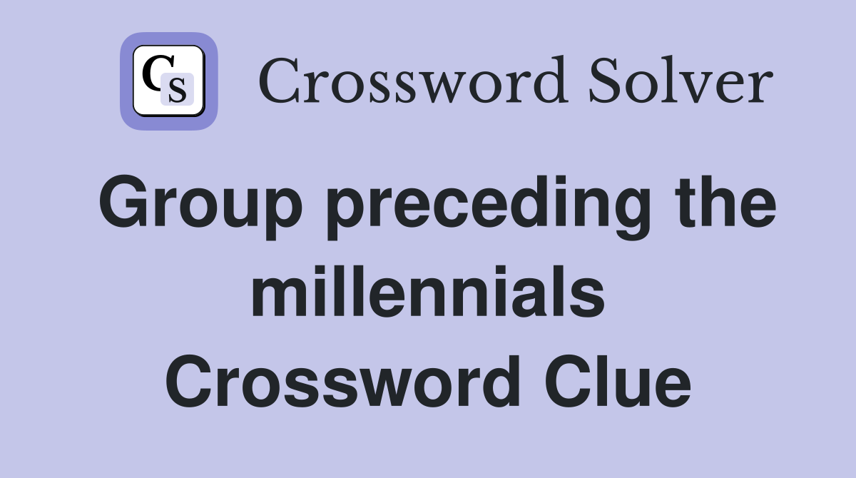 Group preceding the millennials Crossword Clue