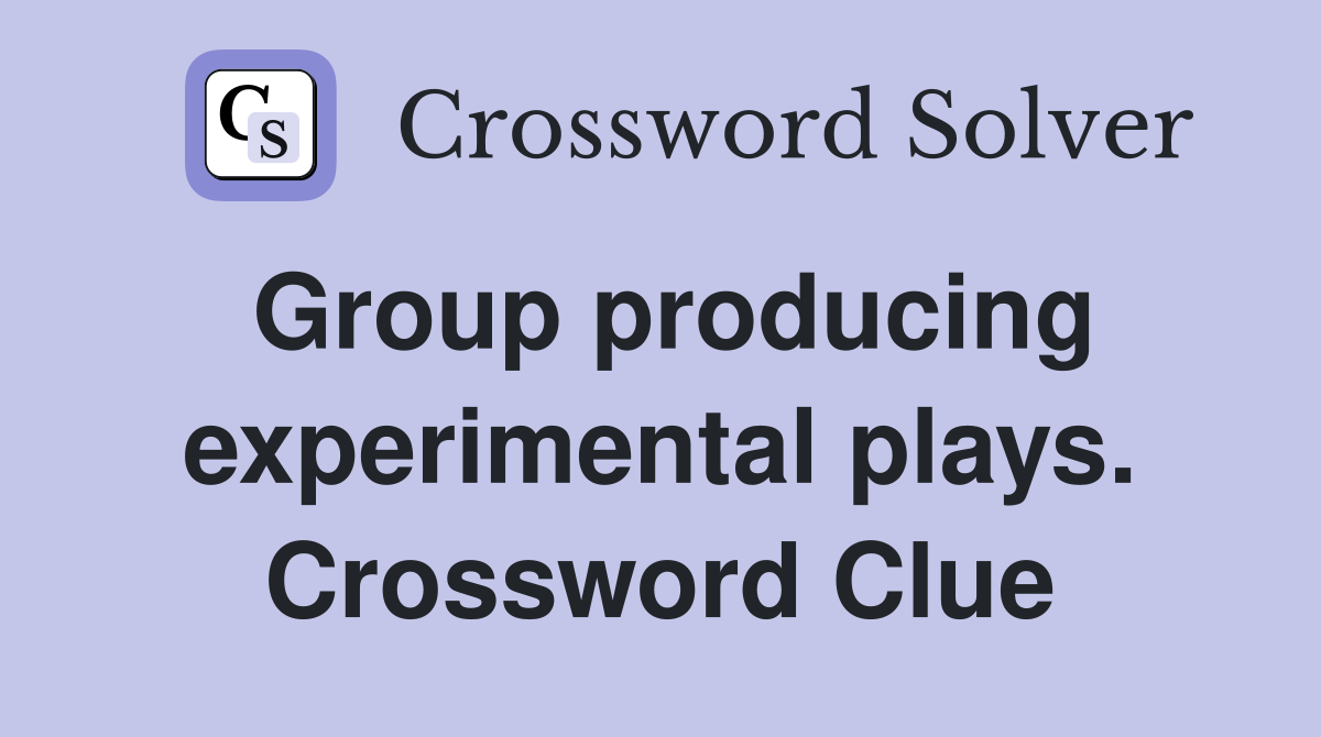 Group producing experimental plays. Crossword Clue