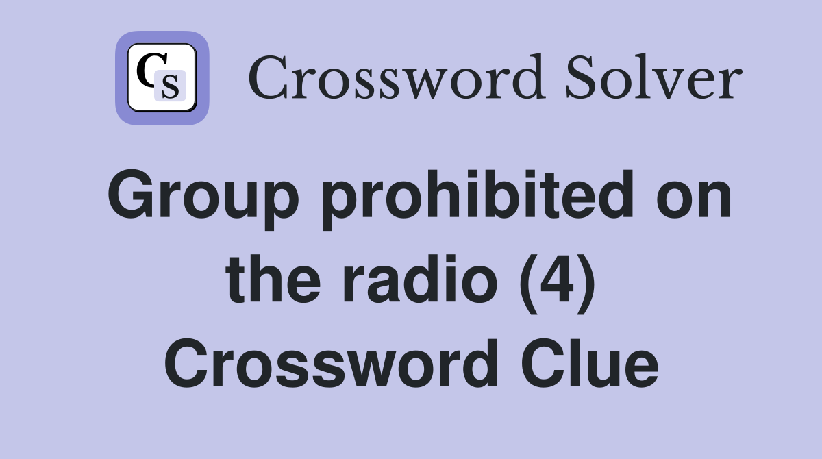 Group prohibited on the radio (4) Crossword Clue