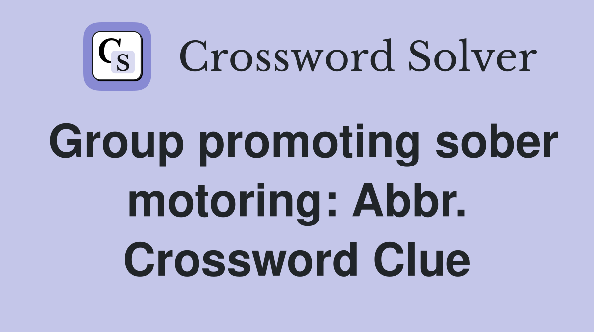 Group promoting sober motoring: Abbr. Crossword Clue