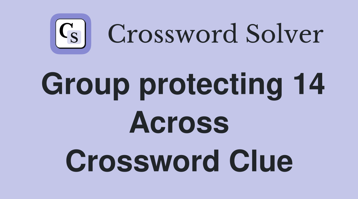 Group protecting 14 Across Crossword Clue