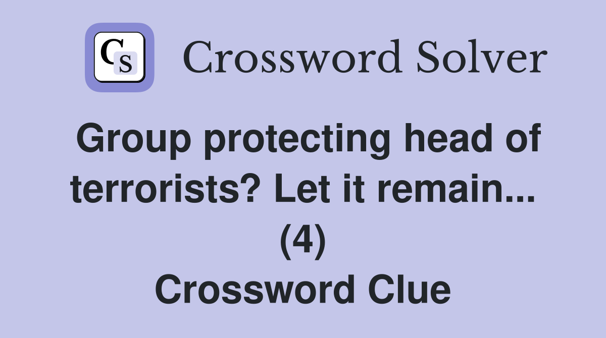 Group protecting head of terrorists? Let it remain... (4) Crossword Clue