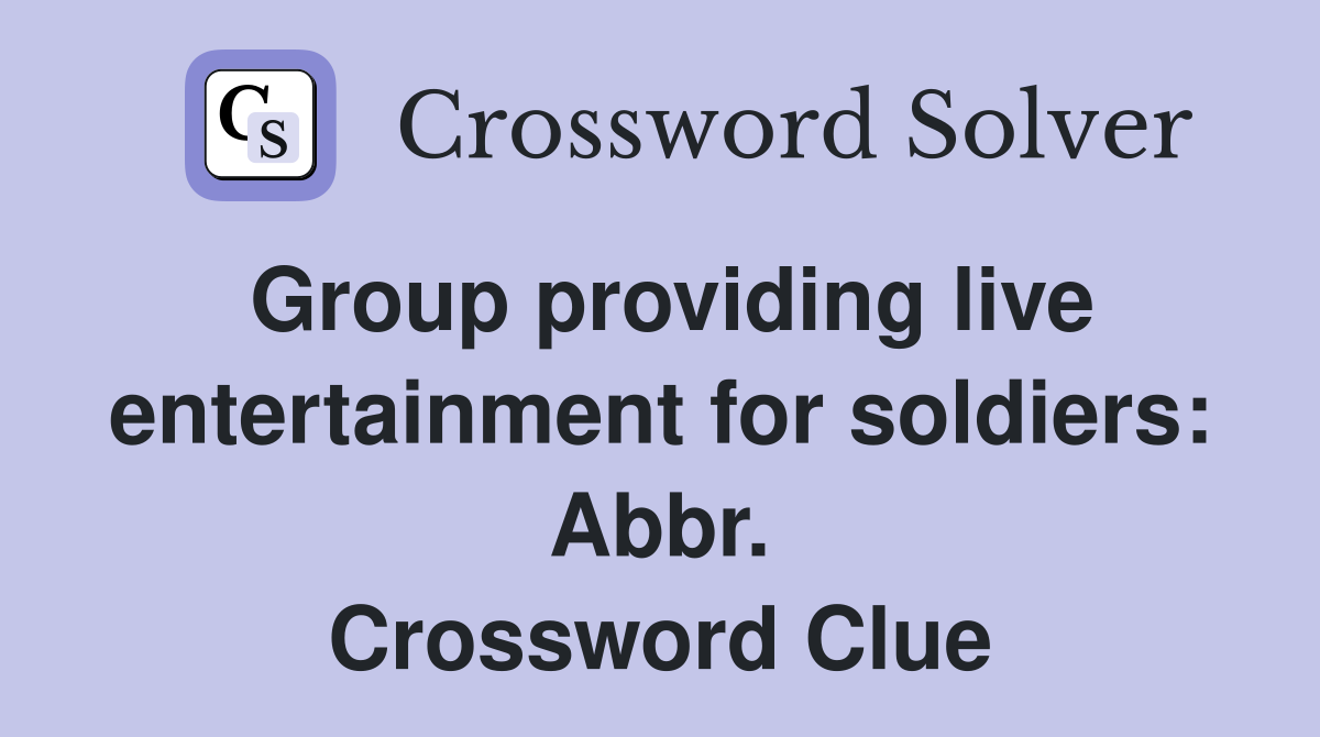 Group providing live entertainment for soldiers: Abbr. Crossword Clue