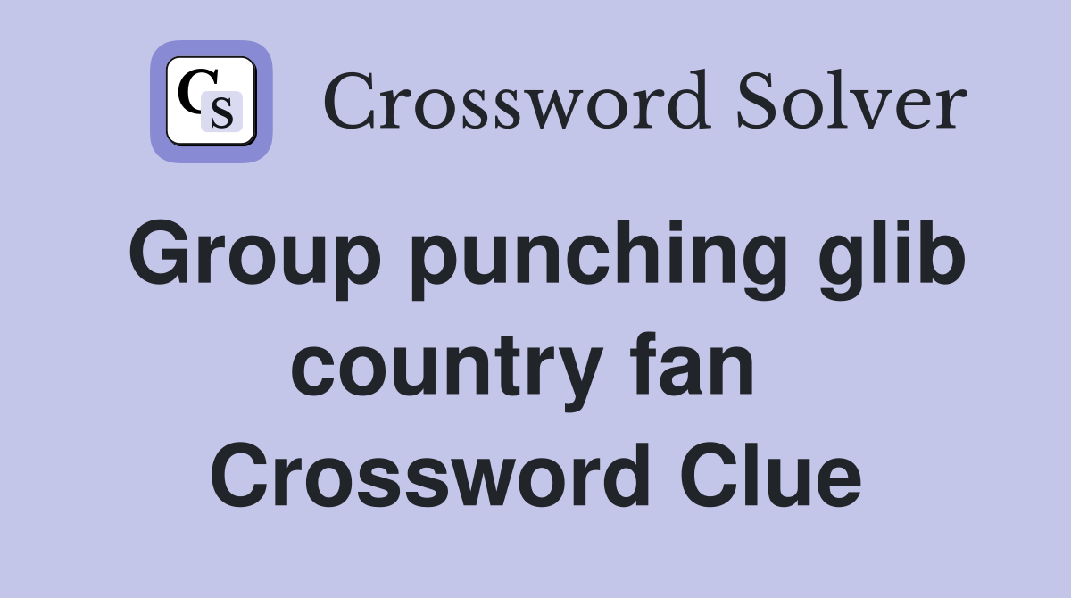 Group punching glib country fan  Crossword Clue