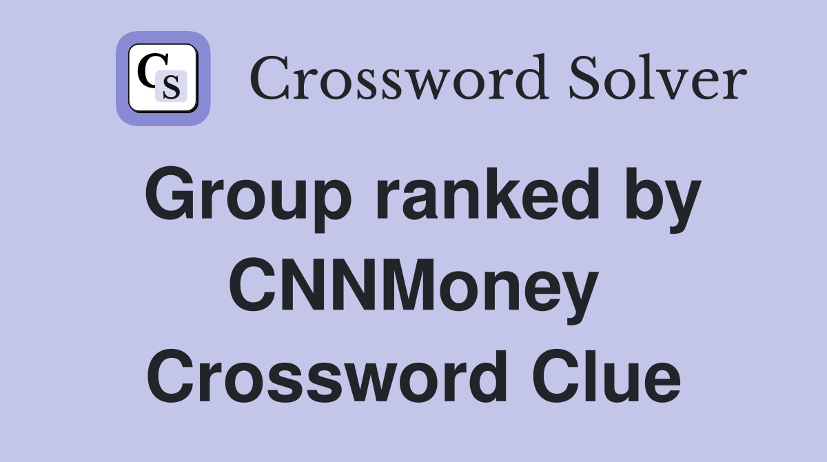 Group ranked by CNNMoney Crossword Clue