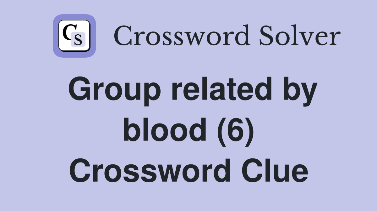 Group related by blood (6) Crossword Clue