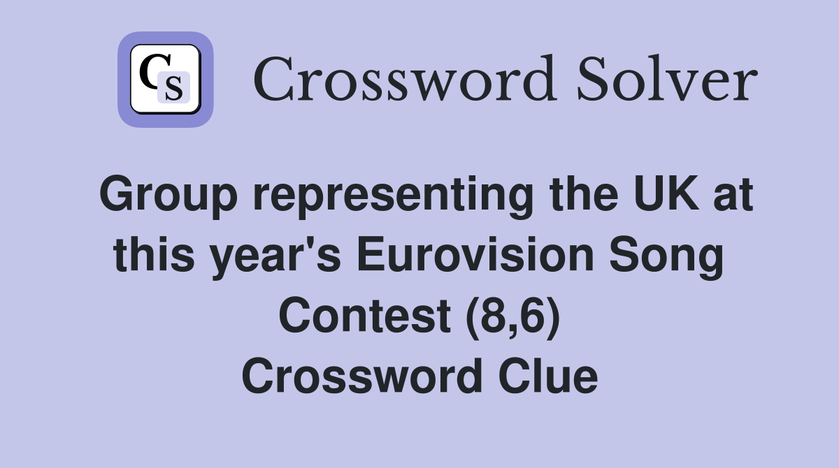 Group representing the UK at this year's Eurovision Song Contest (8,6) Crossword Clue