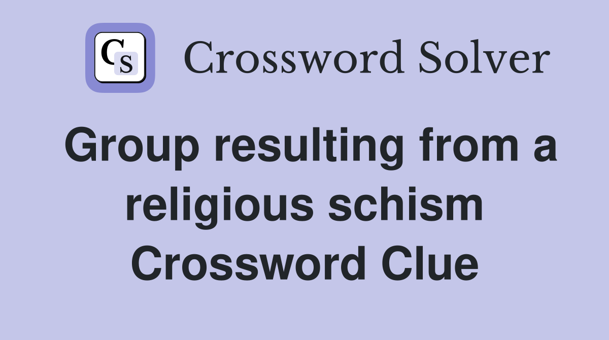 Group resulting from a religious schism Crossword Clue