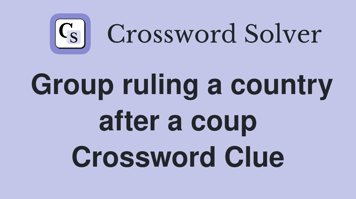 Group ruling a country after a coup Crossword Clue