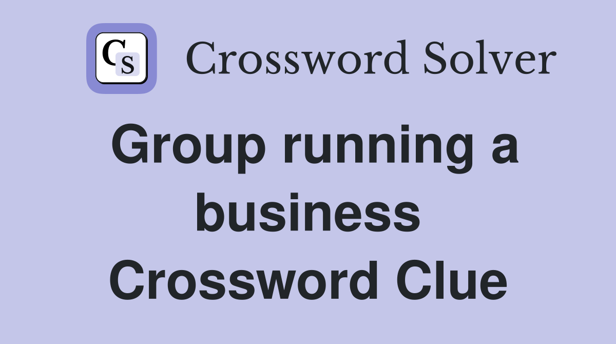 Group running a business Crossword Clue