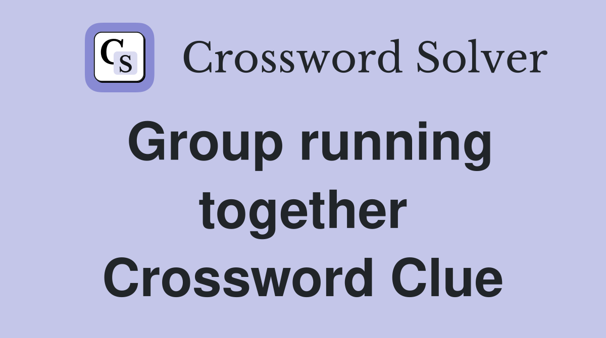 Group running together Crossword Clue