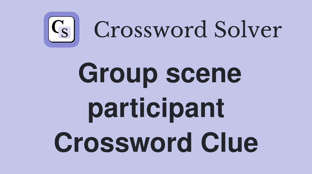 Group scene participant Crossword Clue